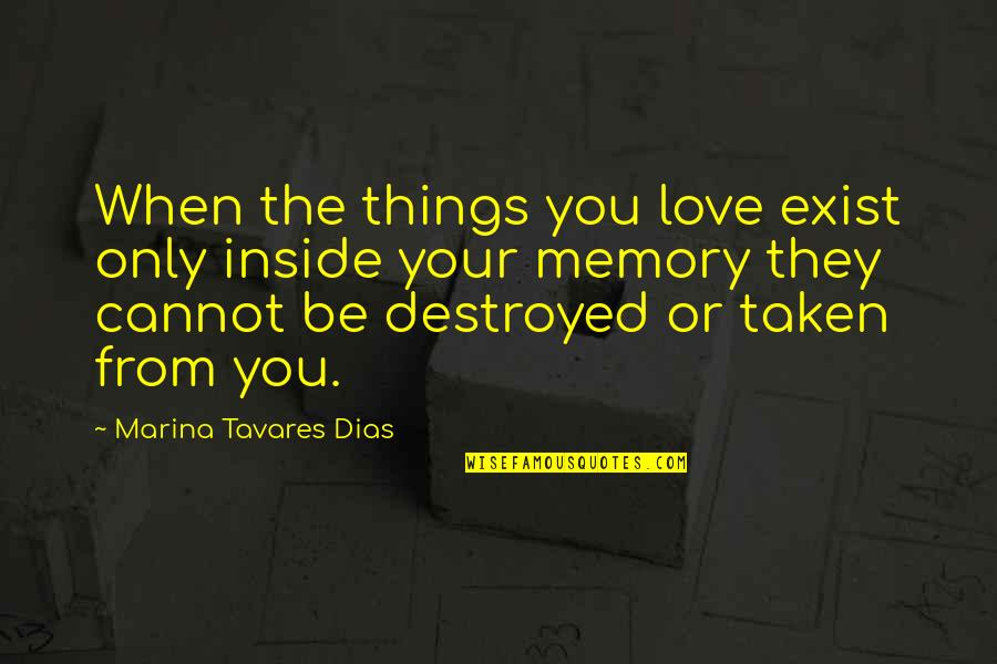 Destroyed Love Quotes By Marina Tavares Dias: When the things you love exist only inside