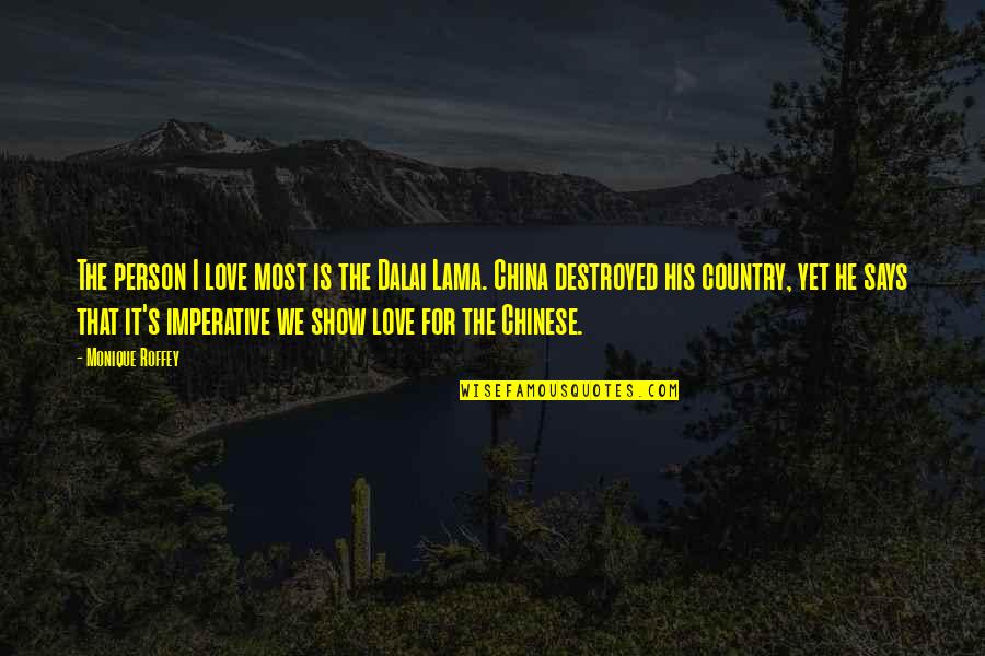 Destroyed Love Quotes By Monique Roffey: The person I love most is the Dalai