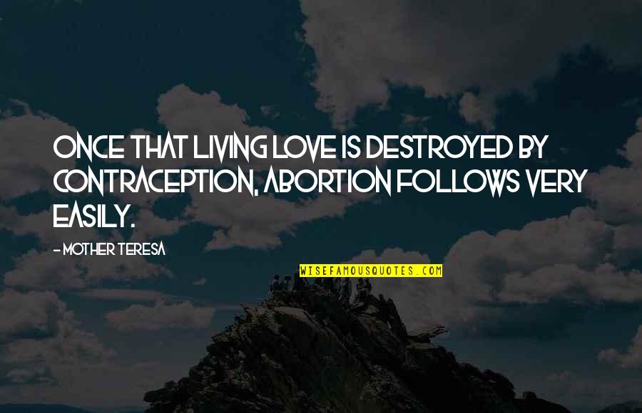 Destroyed Love Quotes By Mother Teresa: Once that living love is destroyed by contraception,