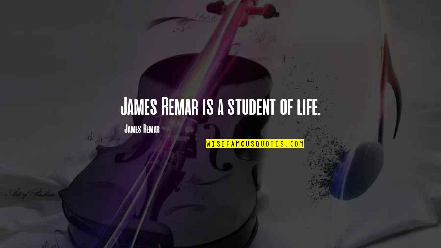 Destroyed Myself Quotes By James Remar: James Remar is a student of life.
