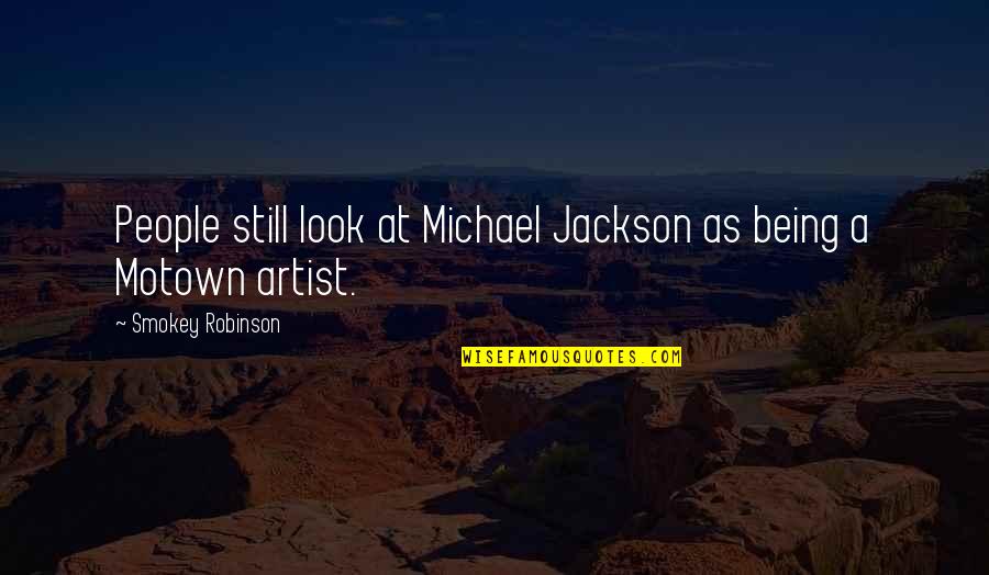 Destroyed Myself Quotes By Smokey Robinson: People still look at Michael Jackson as being