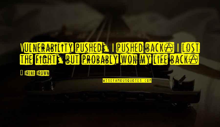 Destroyed Nature Quotes By Brene Brown: Vulnerability pushed, I pushed back. I lost the