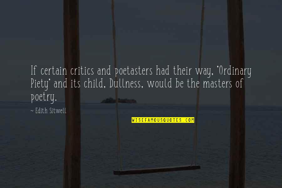 Destroyed Nature Quotes By Edith Sitwell: If certain critics and poetasters had their way,