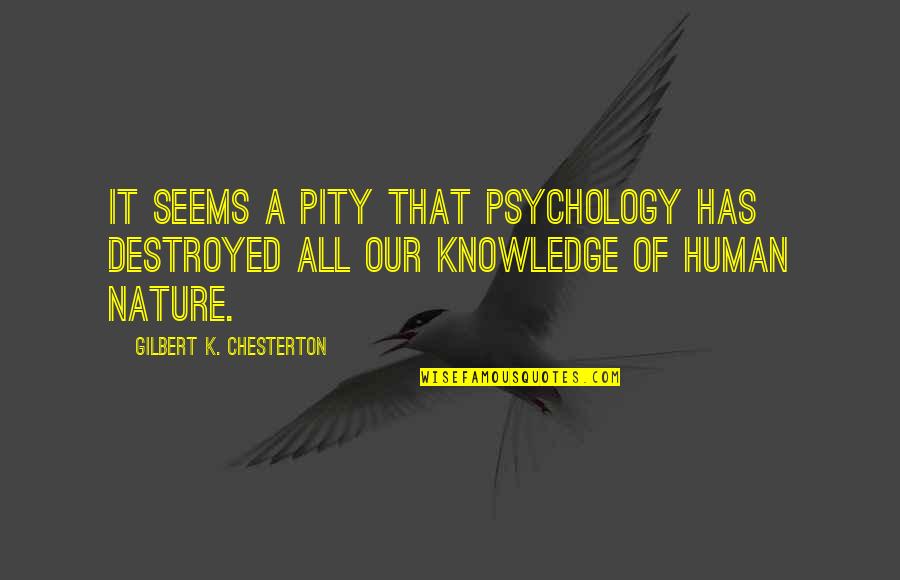 Destroyed Nature Quotes By Gilbert K. Chesterton: It seems a pity that psychology has destroyed