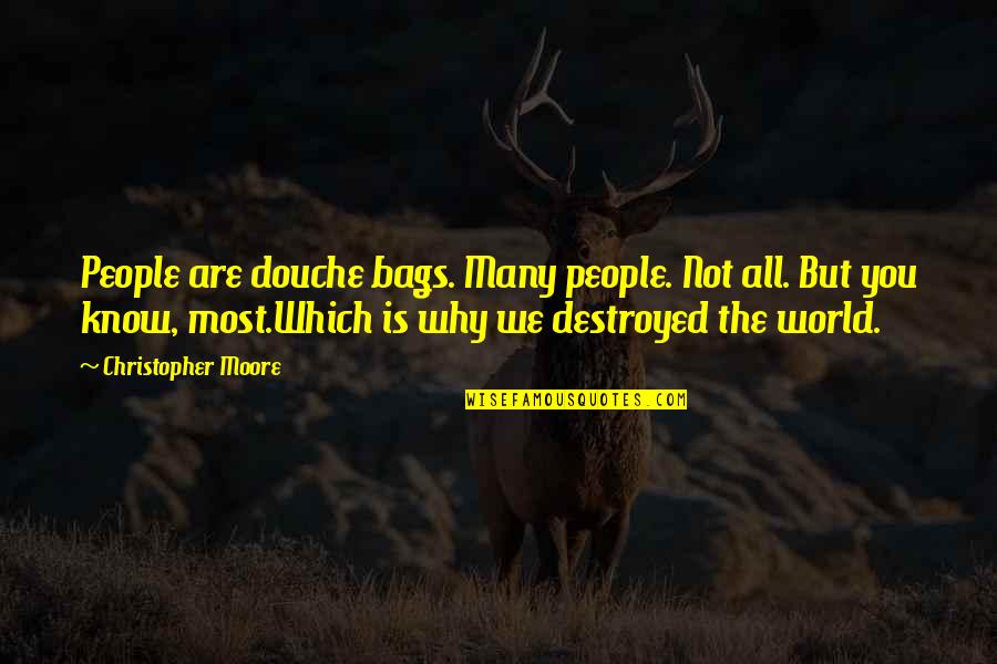 Destroyed Quotes By Christopher Moore: People are douche bags. Many people. Not all.