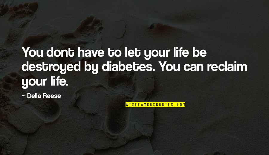 Destroyed Quotes By Della Reese: You dont have to let your life be