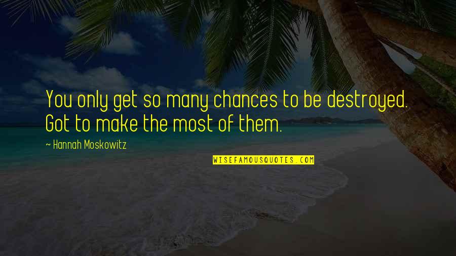 Destroyed Quotes By Hannah Moskowitz: You only get so many chances to be