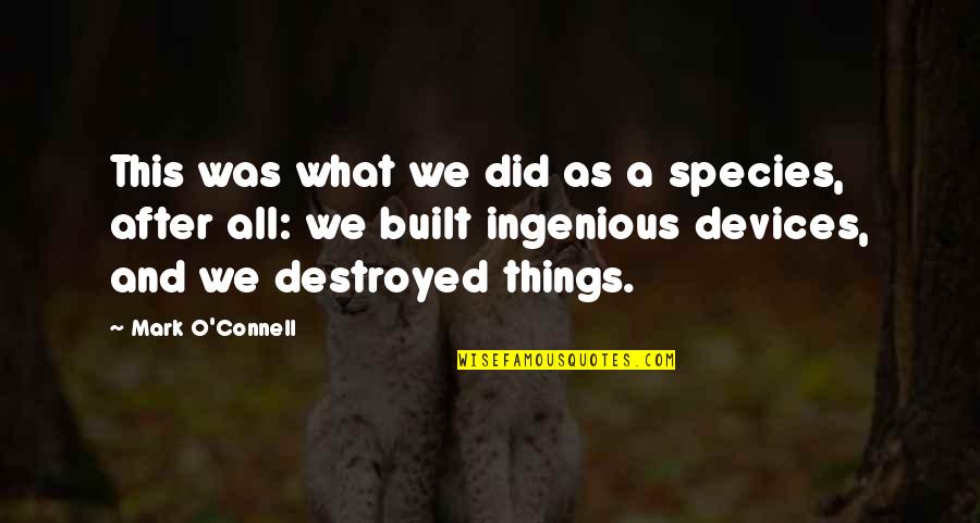 Destroyed Quotes By Mark O'Connell: This was what we did as a species,