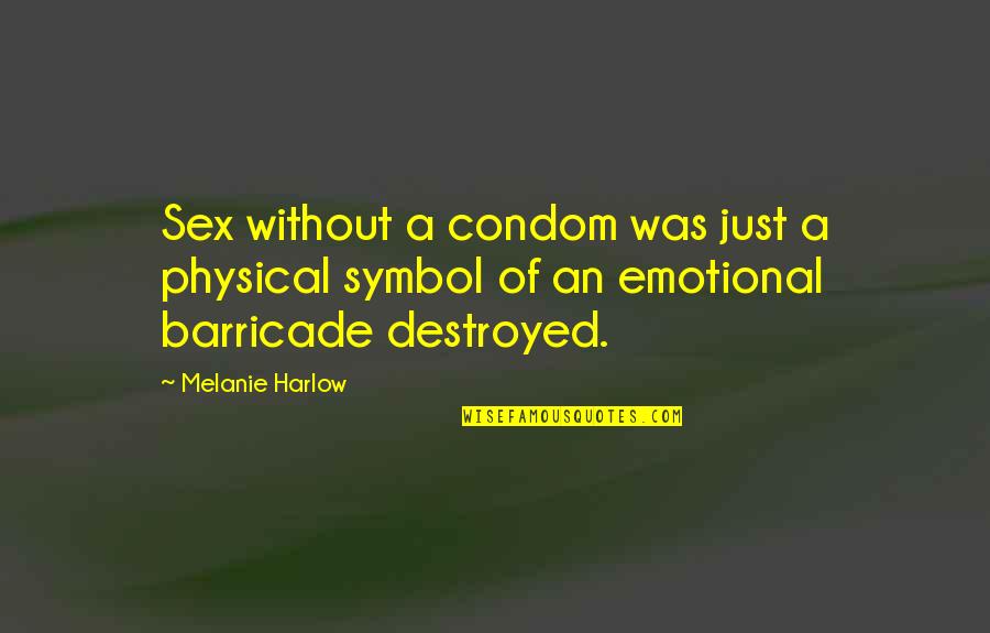 Destroyed Quotes By Melanie Harlow: Sex without a condom was just a physical