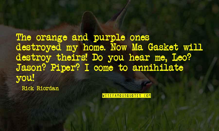 Destroyed Quotes By Rick Riordan: The orange and purple ones destroyed my home.