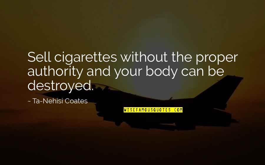 Destroyed Quotes By Ta-Nehisi Coates: Sell cigarettes without the proper authority and your