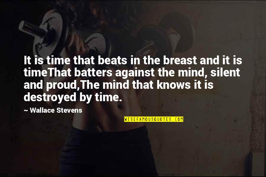 Destroyed Quotes By Wallace Stevens: It is time that beats in the breast