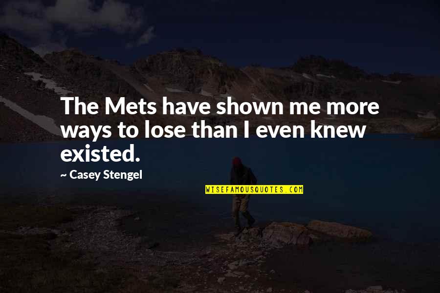 Destroyed Reputation Quotes By Casey Stengel: The Mets have shown me more ways to