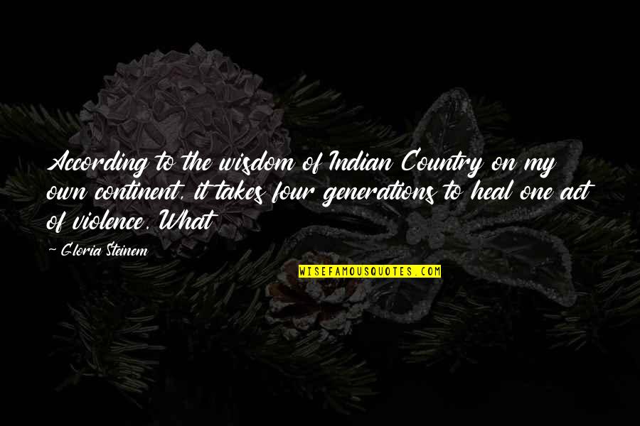 Destroyed Reputation Quotes By Gloria Steinem: According to the wisdom of Indian Country on