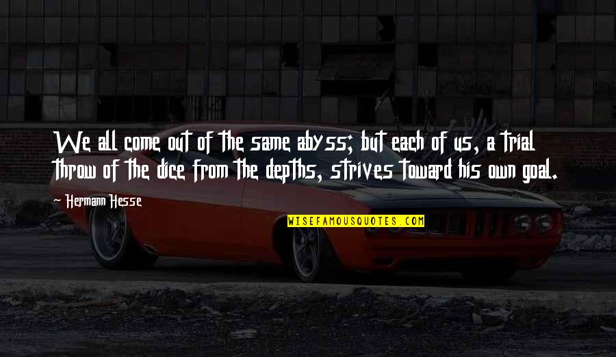 Destroyers At Omaha Quotes By Hermann Hesse: We all come out of the same abyss;