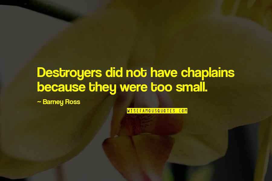Destroyers Quotes By Barney Ross: Destroyers did not have chaplains because they were
