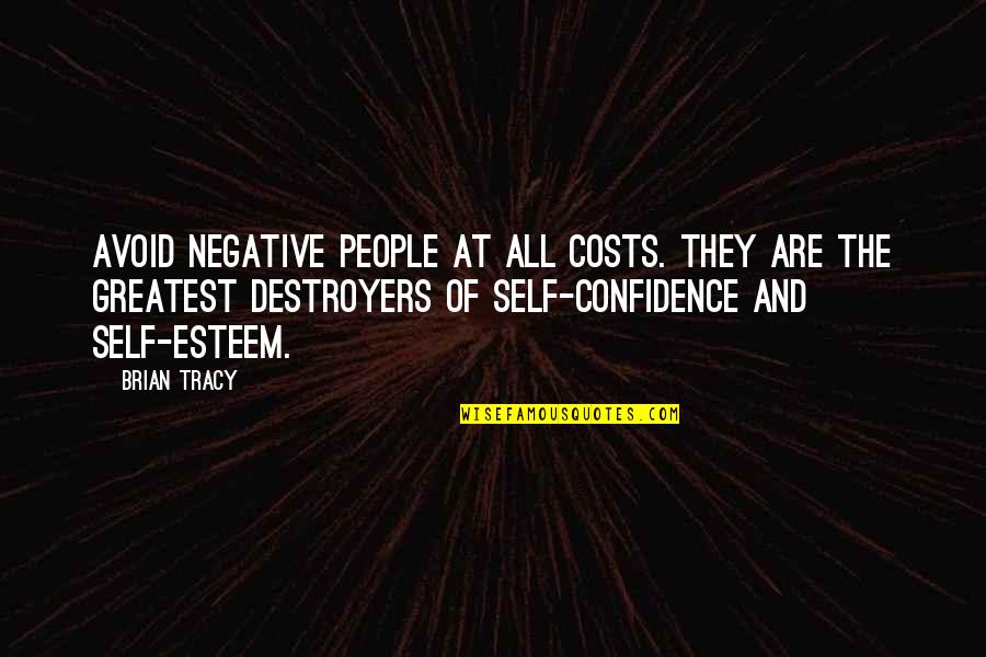 Destroyers Quotes By Brian Tracy: Avoid negative people at all costs. They are