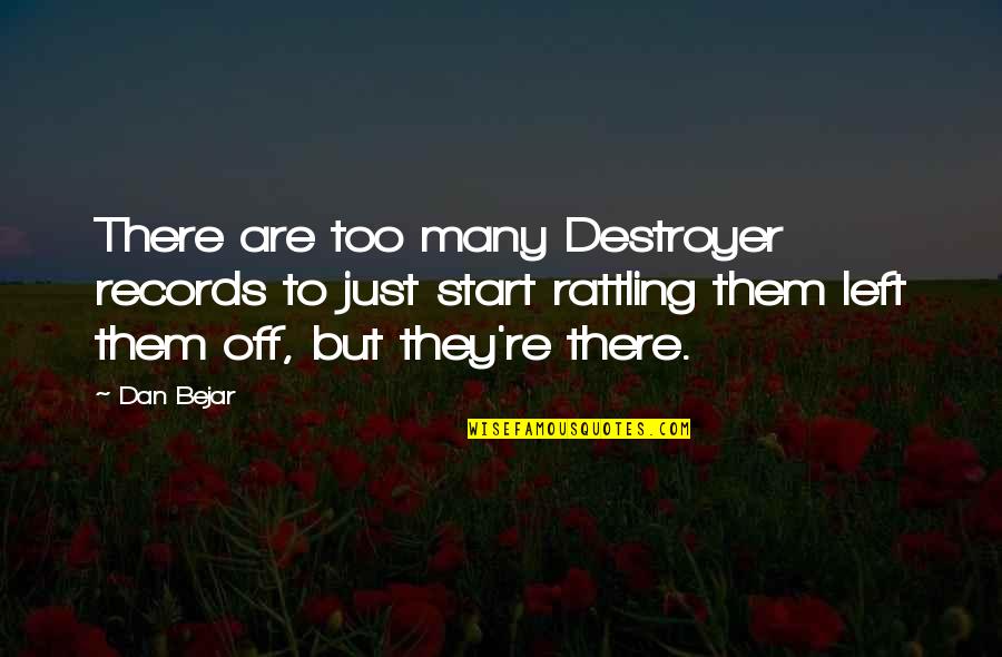 Destroyers Quotes By Dan Bejar: There are too many Destroyer records to just