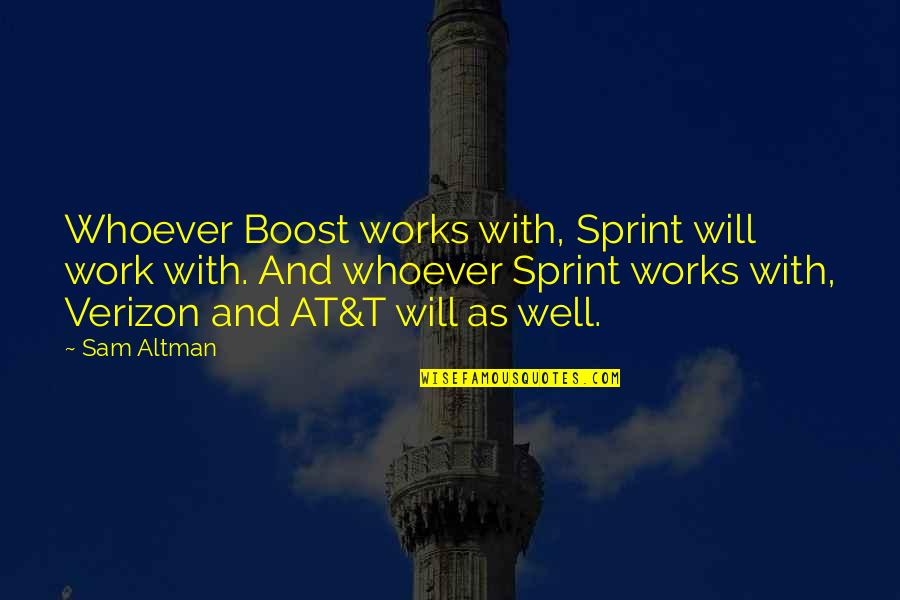 Destroyers Quotes By Sam Altman: Whoever Boost works with, Sprint will work with.