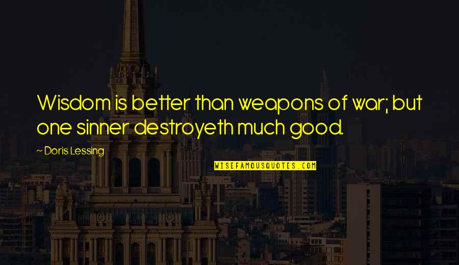 Destroyeth Quotes By Doris Lessing: Wisdom is better than weapons of war; but