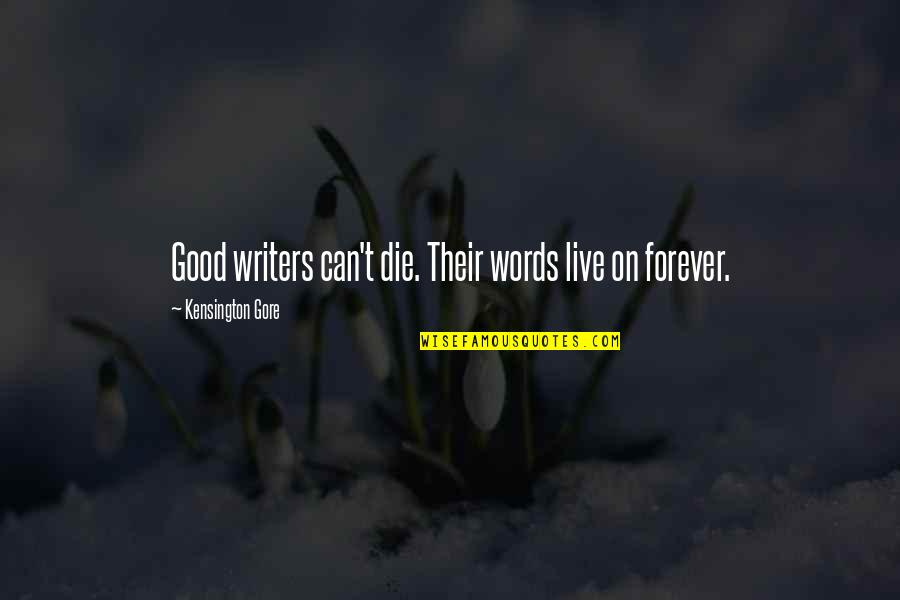 Destroyeth Quotes By Kensington Gore: Good writers can't die. Their words live on