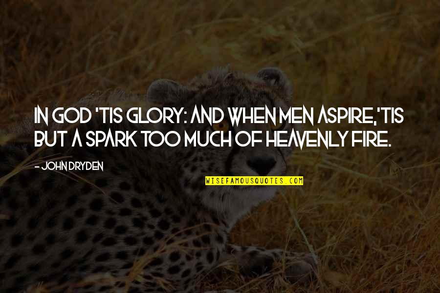 Destroying Historical Monuments Quotes By John Dryden: In God 'tis glory: And when men aspire,'Tis