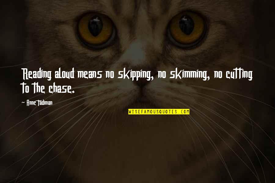 Destroying Historical Statues Quotes By Anne Fadiman: Reading aloud means no skipping, no skimming, no