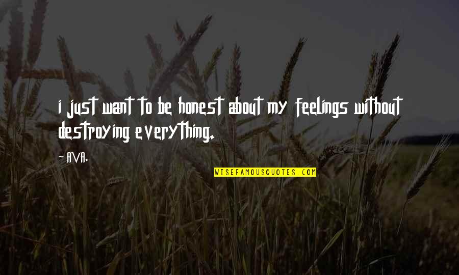 Destroying Love Quotes By AVA.: i just want to be honest about my