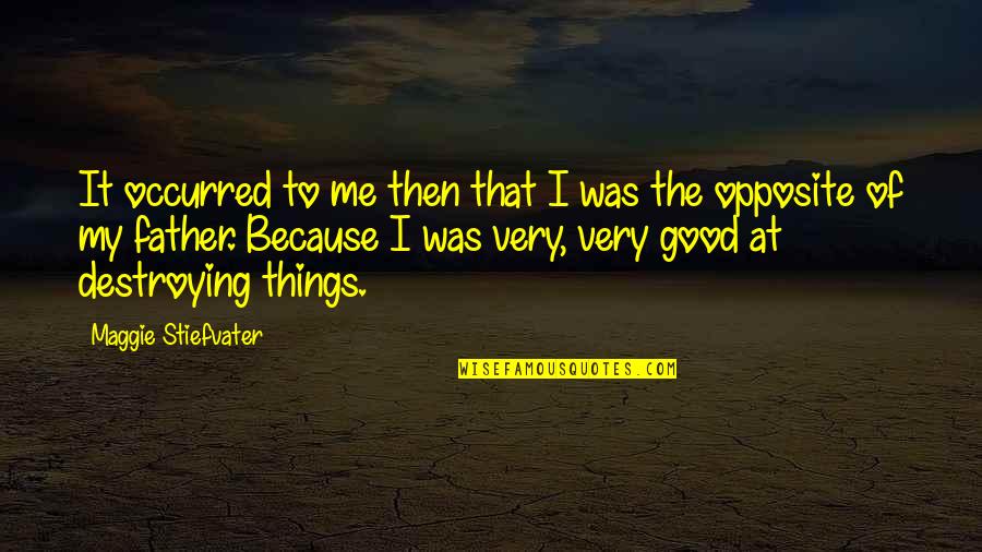 Destroying Me Quotes By Maggie Stiefvater: It occurred to me then that I was