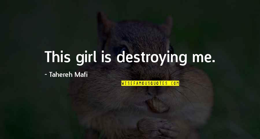 Destroying Me Quotes By Tahereh Mafi: This girl is destroying me.