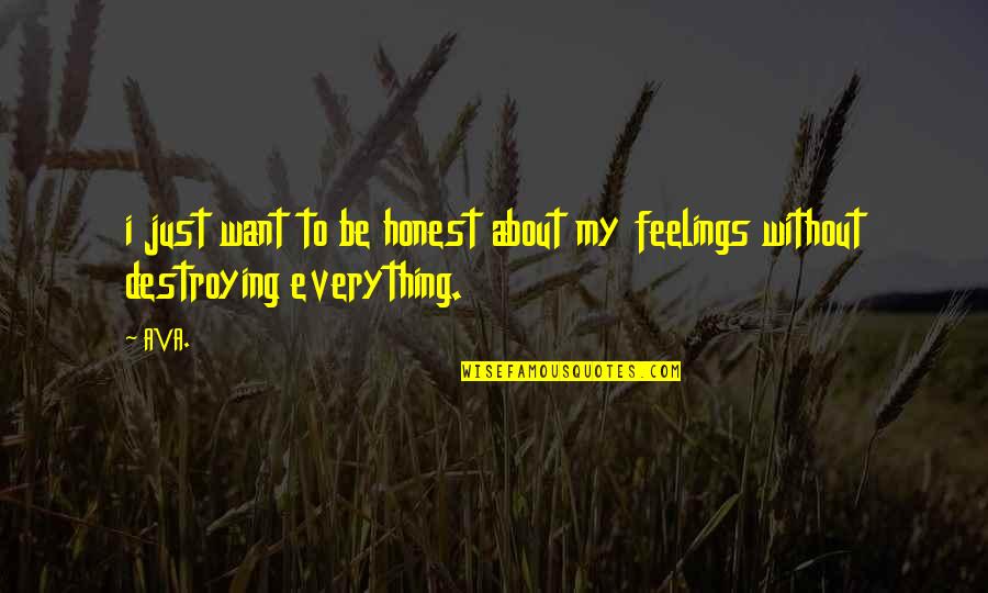 Destroying Nature Quotes By AVA.: i just want to be honest about my