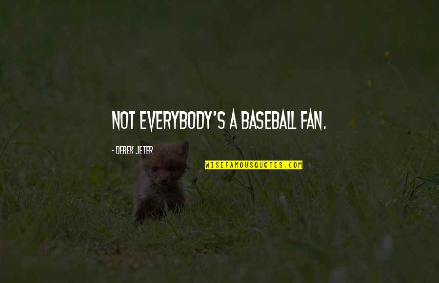 Destroying Nature Quotes By Derek Jeter: Not everybody's a baseball fan.