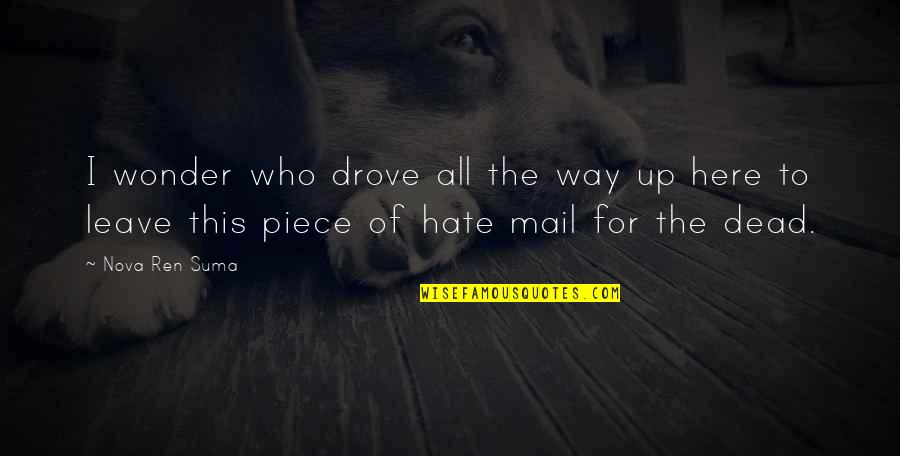 Destroying Others Happiness Quotes By Nova Ren Suma: I wonder who drove all the way up