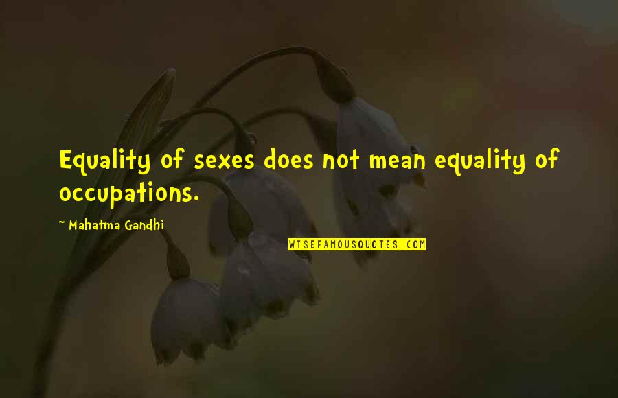 Destroying Others Life Quotes By Mahatma Gandhi: Equality of sexes does not mean equality of