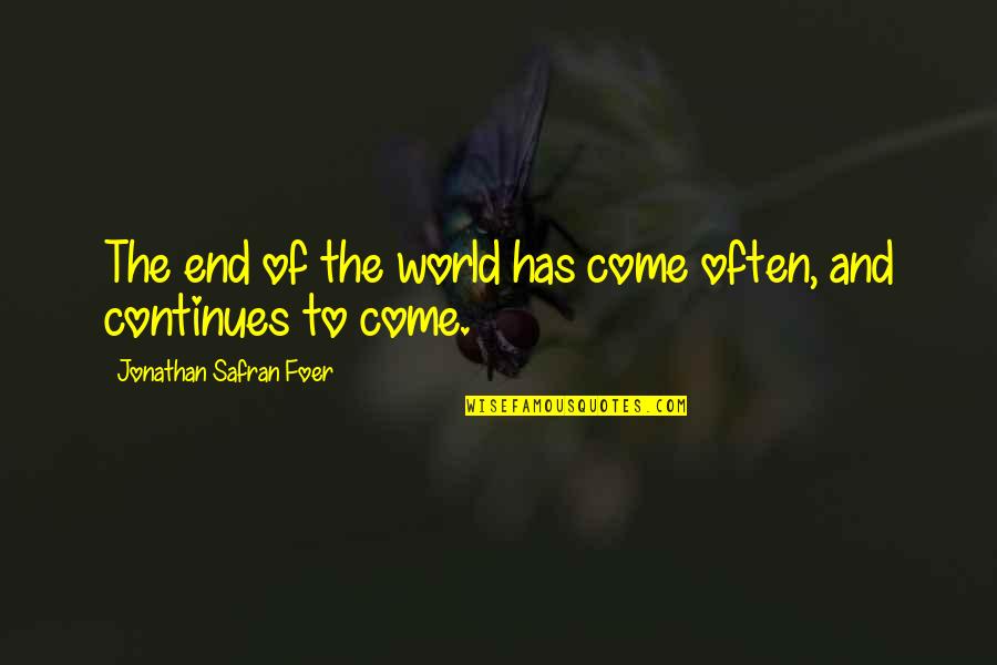 Destroying Our Planet Quotes By Jonathan Safran Foer: The end of the world has come often,