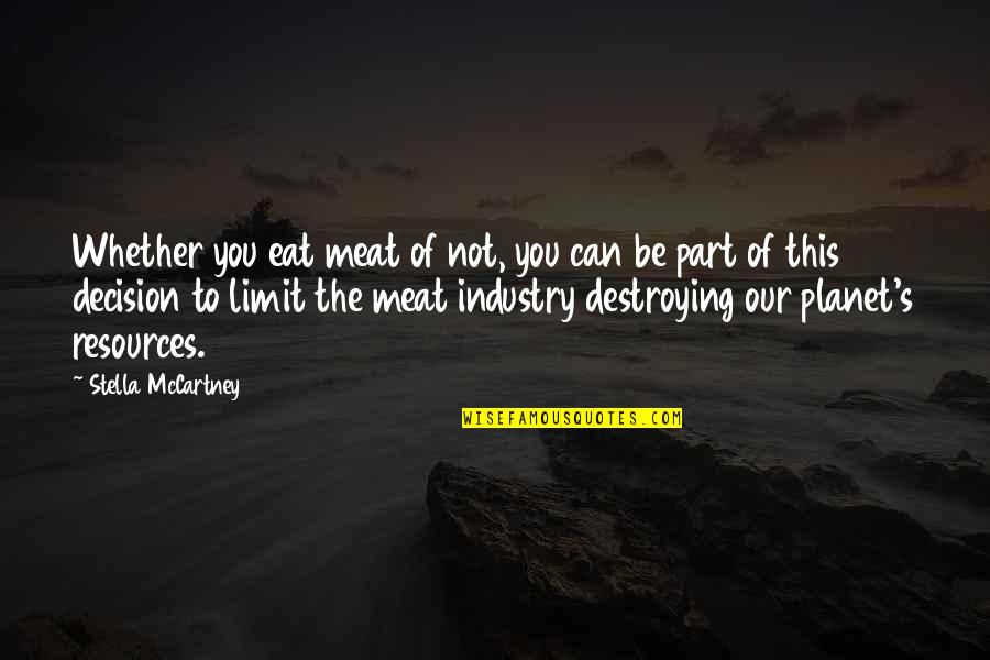 Destroying Our Planet Quotes By Stella McCartney: Whether you eat meat of not, you can