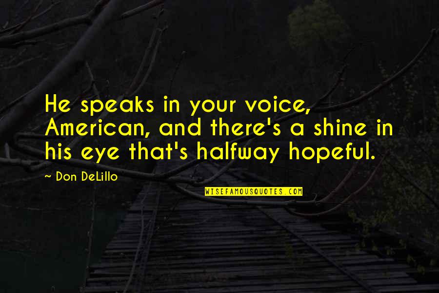 Destroying Quote Quotes By Don DeLillo: He speaks in your voice, American, and there's Destroying Quote Quotes By Don DeLillo: He speaks in your voice, American, and there's