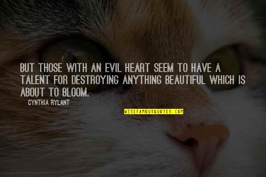 Destroying Quotes By Cynthia Rylant: But those with an evil heart seem to