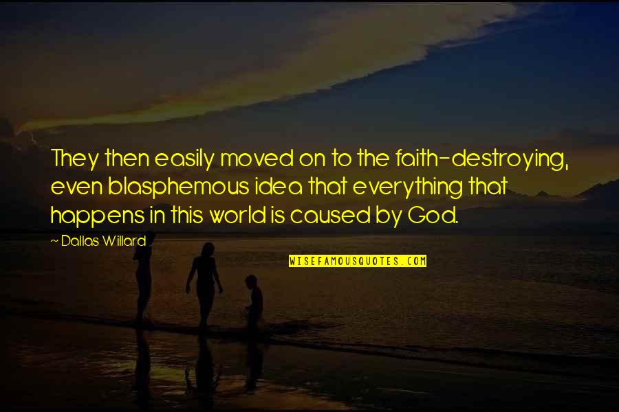Destroying Quotes By Dallas Willard: They then easily moved on to the faith-destroying,