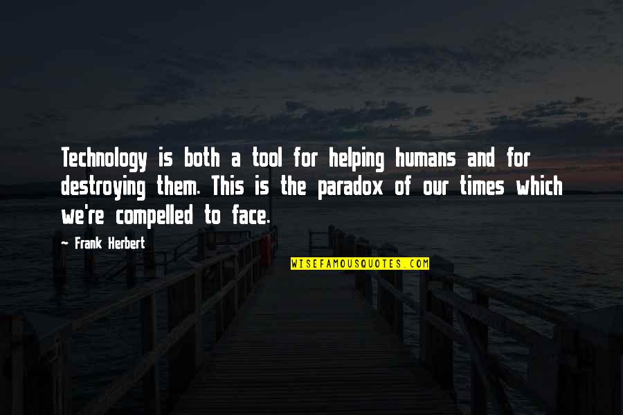 Destroying Quotes By Frank Herbert: Technology is both a tool for helping humans Destroying Quotes By Frank Herbert: Technology is both a tool for helping humans