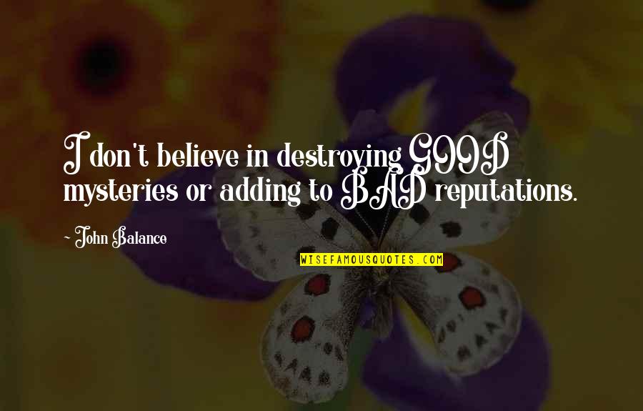 Destroying Quotes By John Balance: I don't believe in destroying GOOD mysteries or