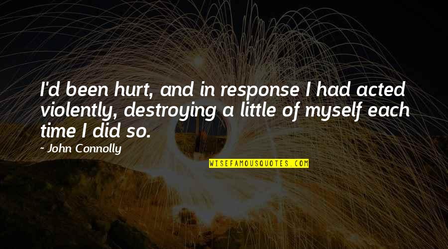 Destroying Quotes By John Connolly: I'd been hurt, and in response I had