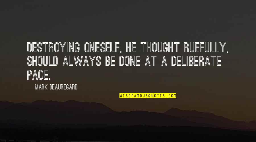 Destroying Quotes By Mark Beauregard: Destroying oneself, he thought ruefully, should always be Destroying Quotes By Mark Beauregard: Destroying oneself, he thought ruefully, should always be