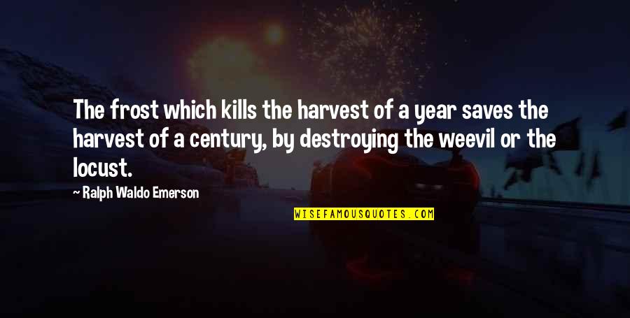 Destroying Quotes By Ralph Waldo Emerson: The frost which kills the harvest of a Destroying Quotes By Ralph Waldo Emerson: The frost which kills the harvest of a