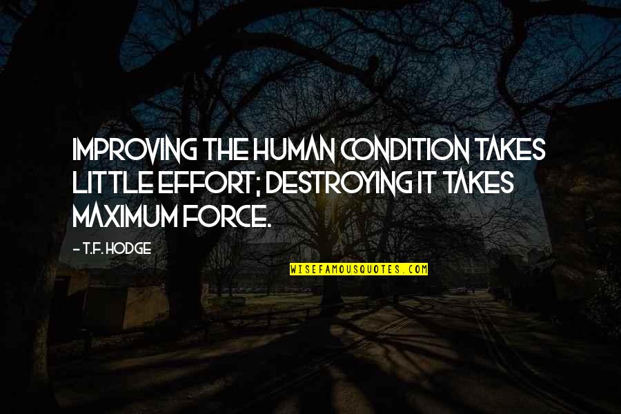 Destroying Quotes By T.F. Hodge: Improving the human condition takes little effort; destroying