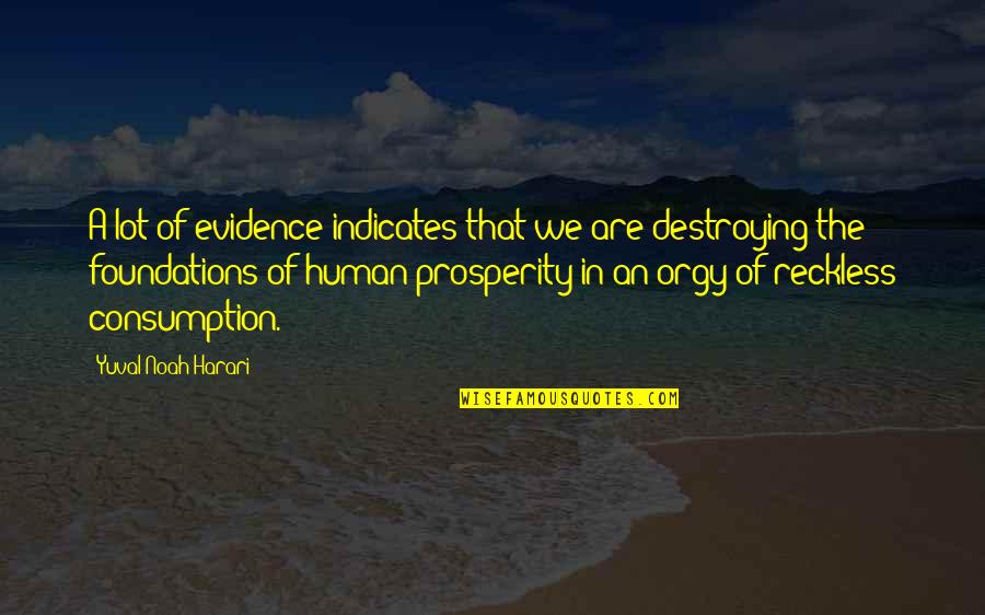 Destroying Quotes By Yuval Noah Harari: A lot of evidence indicates that we are Destroying Quotes By Yuval Noah Harari: A lot of evidence indicates that we are