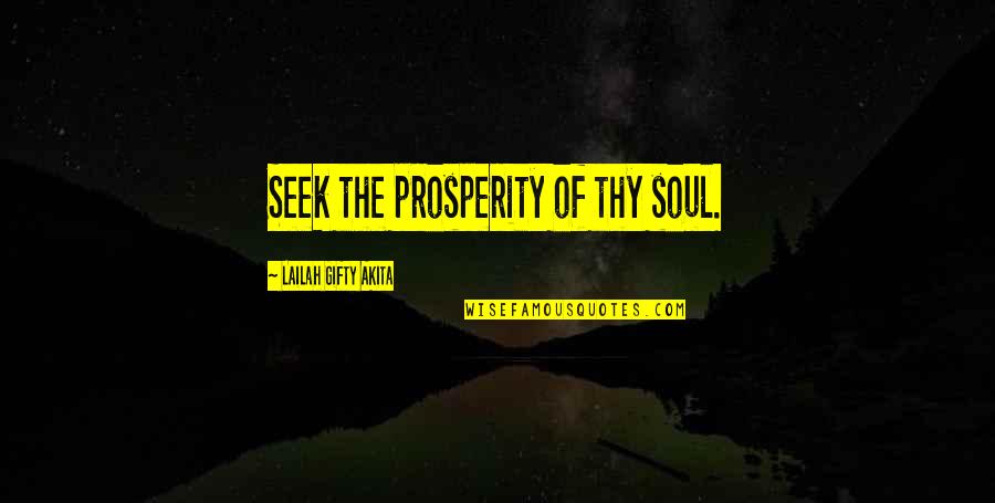 Destroying Someone's Life Quotes By Lailah Gifty Akita: Seek the prosperity of thy soul.