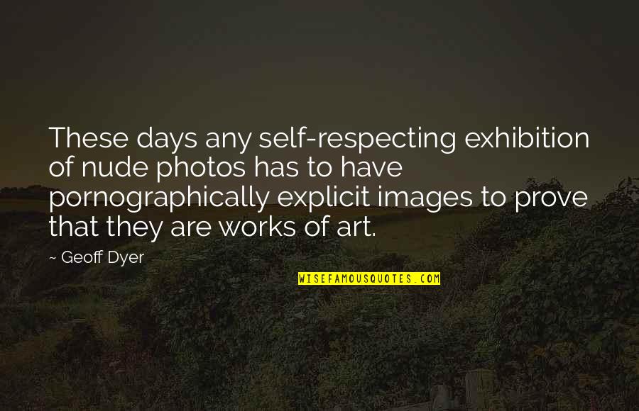 Destroying Someone's Reputation Quotes By Geoff Dyer: These days any self-respecting exhibition of nude photos