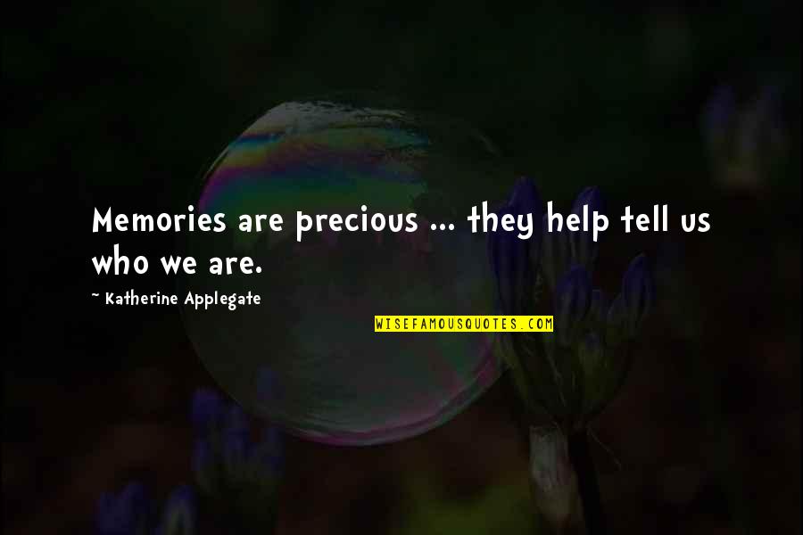 Destroying The Ring Quotes By Katherine Applegate: Memories are precious ... they help tell us Destroying The Ring Quotes By Katherine Applegate: Memories are precious ... they help tell us