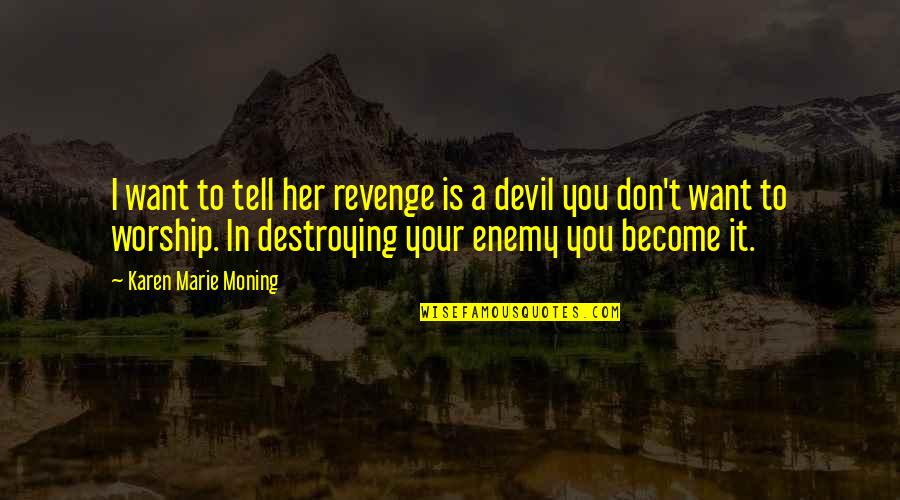 Destroying Your Enemy Quotes By Karen Marie Moning: I want to tell her revenge is a